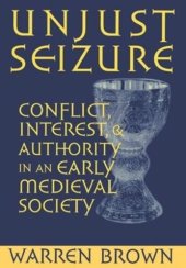 book Unjust Seizure: Conflict, Interest, and Authority in an Early Medieval Society