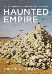 book Haunted Empire: Gothic and the Russian Imperial Uncanny