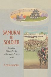 book Samurai to Soldier: Remaking Military Service in Nineteenth-Century Japan