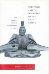 book Yoritomo and the Founding of the First Bakufu: The Origins of Dual Government in Japan