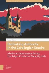 book Rethinking Authority in the Carolingian Empire: Ideals and Expectations during the Reign of Louis the Pious (813-828)