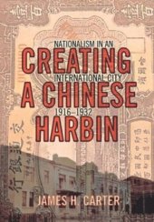 book Creating a Chinese Harbin: Nationalism in an International City, 1916–1932