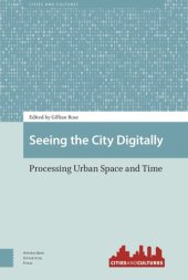 book Seeing the City Digitally: Processing Urban Space and Time