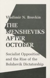 book The Mensheviks after October: Socialist Opposition and the Rise of the Bolshevik Dictatorship