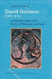 book David Gorlæus (1591-1612): An Enigmatic Figure in the History of Philosophy and Science