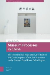 book Museum Processes in China: The Institutional Regulation, Production and Consumption of the Art Museums in the Greater Pearl River Delta Region