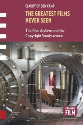 book The Greatest Films Never Seen: The Film Archive and the Copyright Smokescreen