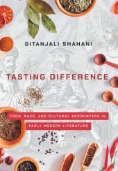 book Tasting Difference: Food, Race, and Cultural Encounters in Early Modern Literature