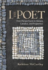 book I, the Poet: First-Person Form in Horace, Catullus, and Propertius