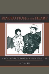 book Revolution of the Heart: A Genealogy of Love in China, 1900-1950