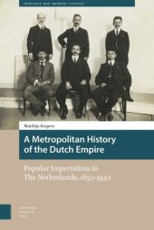 book A Metropolitan History of the Dutch Empire: Popular Imperialism in The Netherlands, 1850-1940