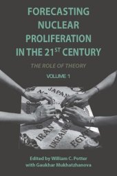 book Forecasting Nuclear Proliferation in the 21st Century: Volume 1 The Role of Theory