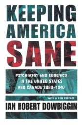 book Keeping America Sane: Psychiatry and Eugenics in the United States and Canada, 1880–1940