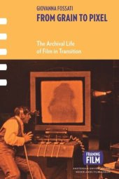 book From Grain to Pixel: The Archival Life of Film in Transition