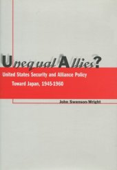 book Unequal Allies?: United States Security and Alliance Policy Toward Japan, 1945-1960