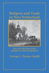 book Religion and Trade in New Netherland: Dutch Origins and American Development