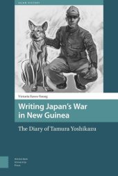 book Writing Japan's War in New Guinea: The Diary of Tamura Yoshikazu