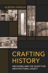 book Crafting History: Archiving and the Quest for Architectural Legacy