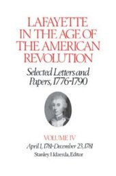 book Lafayette in the Age of the American Revolution—Selected Letters and Papers, 1776–1790: April 1, 1781–December 23, 1781