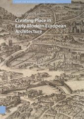 book Creating Place in Early Modern European Architecture