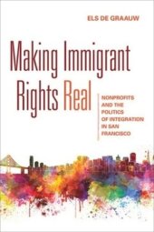 book Making Immigrant Rights Real: Nonprofits and the Politics of Integration in San Francisco