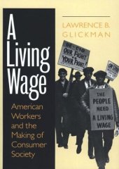 book A Living Wage: American Workers and the Making of Consumer Society