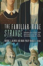 book The Familiar Made Strange: American Icons and Artifacts after the Transnational Turn