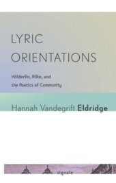 book Lyric Orientations: Hölderlin, Rilke, and the Poetics of Community