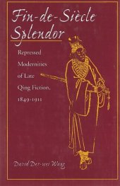 book Fin-de-Siècle Splendor: Repressed Modernities of Late Qing Fiction, 1848-1911