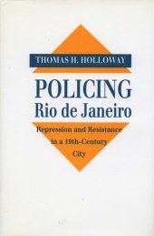 book Policing Rio de Janeiro: Repression and Resistance in a Nineteenth-Century City