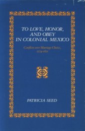 book To Love, Honor, and Obey in Colonial Mexico: Conflicts over Marriage Choice, 1574-1821