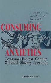 book Consuming Anxieties: Consumer Protest, Gender & British Slavery, 1713-1833