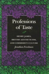 book Professions of Taste: Henry James, British Aestheticism, and Commodity Culture