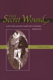 book The Secret Wound: Love-Melancholy and Early Modern Romance