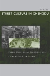 book Street Culture in Chengdu: Public Space, Urban Commoners, and Local Politics, 1870-1930