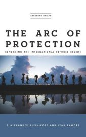 book The Arc of Protection: Reforming the International Refugee Regime