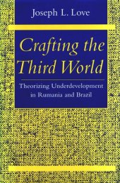 book Crafting the Third World: Theorizing Underdevelopment in Rumania and Brazil