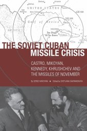 book The Soviet Cuban Missile Crisis: Castro, Mikoyan, Kennedy, Khrushchev, and the Missiles of November