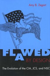 book Flawed by Design: The Evolution of the CIA, JCS, and NSC