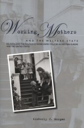 book Working Mothers and the Welfare State: Religion and the Politics of Work-Family Policies in Western Europe and the United States