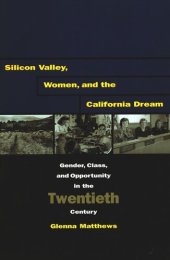 book Silicon Valley, Women, and the California Dream: Gender, Class, and Opportunity in the Twentieth Century