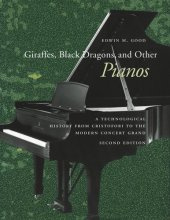 book Giraffes, Black Dragons, and Other Pianos: A Technological History from Cristofori to the Modern Concert Grand, Second Edition