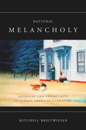 book National Melancholy: Mourning and Opportunity in Classic American Literature