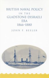 book British Naval Policy in the Gladstone-Disraeli Era, 1866-1880