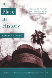 book A Place in History: Modernism, Tel Aviv, and the Creation of Jewish Urban Space