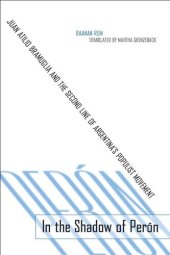 book In the Shadow of Perón: Juan Atilio Bramuglia and the Second Line of Argentina’s Populist Movement