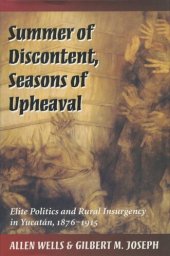 book Summer of Discontent, Seasons of Upheaval: Elite Politics and Rural Insurgency in Yucatán, 1876-1915