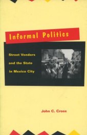 book Informal Politics: Street Vendors and the State in Mexico City