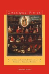 book Genealogical Fictions: Limpieza de Sangre, Religion, and Gender in Colonial Mexico