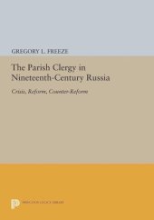 book The Parish Clergy in Nineteenth-Century Russia: Crisis, Reform, Counter-Reform